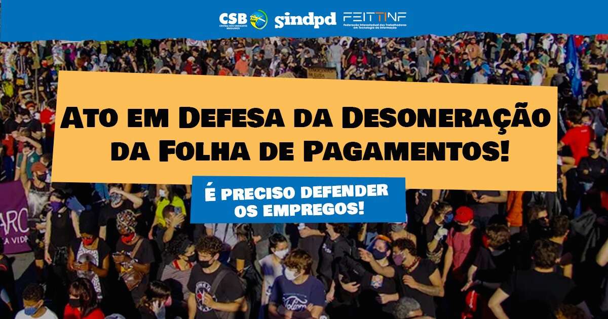 Trabalhadores e empresários farão ato em defesa da desoneração da folha em SP; participe!