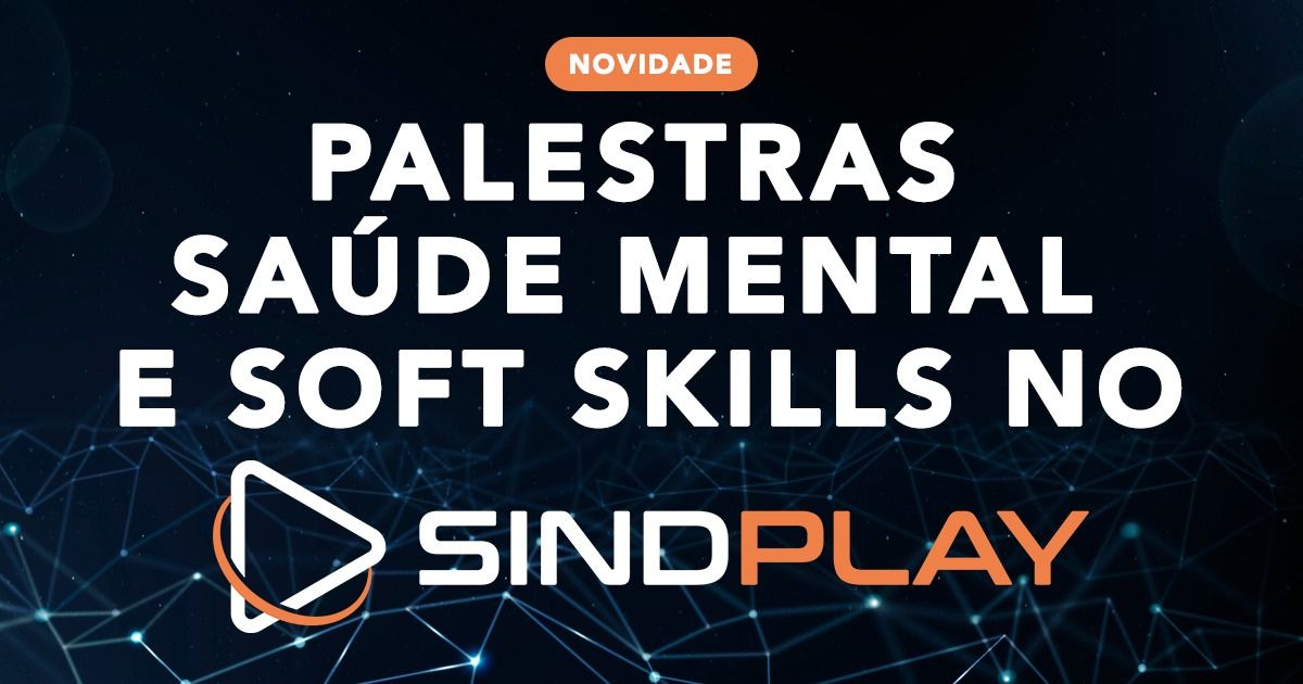 Sindplay disponibiliza palestras de Saúde Mental e Soft Skills; saiba