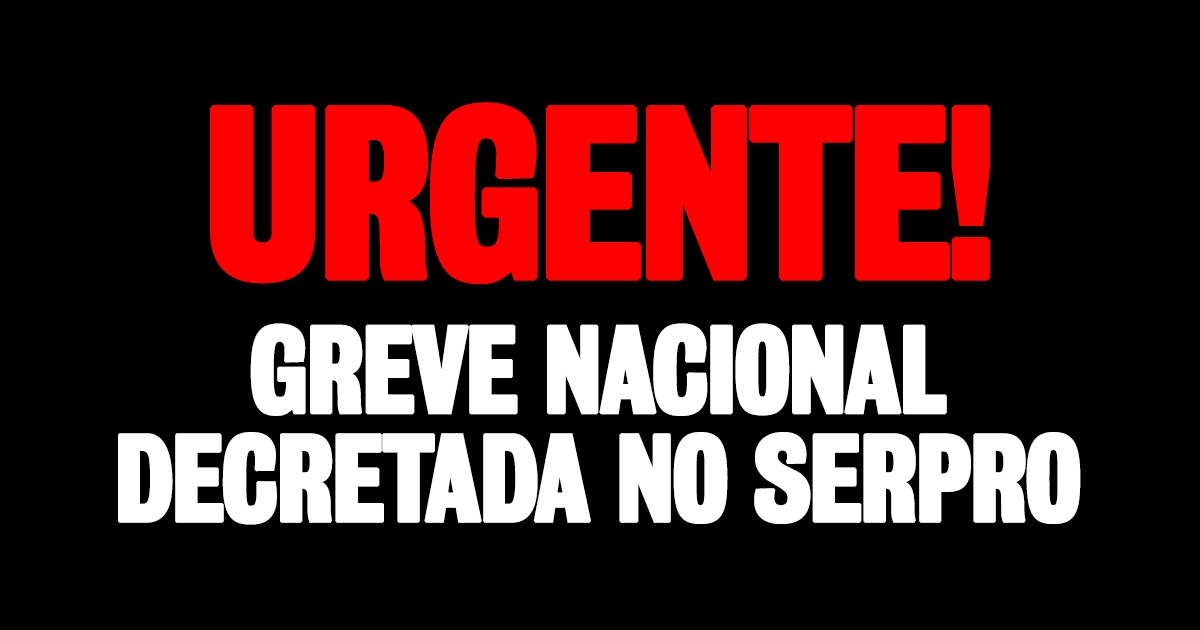 Trabalhadores decretam greve nacional no Serpro após impasse em Campanha Salarial