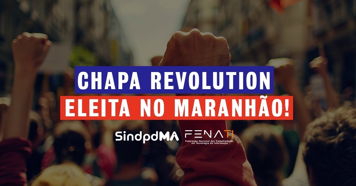 Chapa Revolution vence eleições para a nova diretoria do Sindpd-MA!