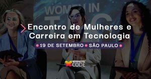 WoMakersCode promove encontro com foco em carreira e futuro das mulheres na tecnologia