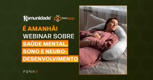 É amanhã! 3º webinar Bee Fenati e Komunidade aborda saúde mental, sono e neurodesenvolvimento