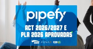 Trabalhadores da Pipefy aprovam ACT 2026/2027 e PLR 2026